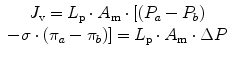 
$$ \begin{array}{c}{J}_{\text{v}}={L}_{\text{p}}\cdot {A}_{\text{m}}\cdot [({P}_{a}-{P}_{b})\\ -\sigma \cdot ({\pi }_{a}-{\pi }_{b})]={L}_{\text{p}}\cdot {A}_{\text{m}}\cdot \Delta P\end{array}$$
