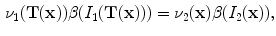 $$\begin{aligned} \nu _1(\mathbf{T(x) })\beta (I_1(\mathbf{T(x) }))=\nu _2(\mathbf x )\beta (I_2(\mathbf x )), \end{aligned}$$