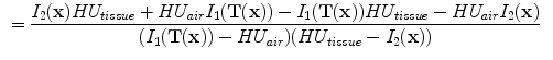 $$\begin{aligned}&=\frac{I_2(\mathbf x )HU_{tissue}+HU_{air}I_1(\mathbf{T(x) })-I_1(\mathbf{T(x) })HU_{tissue}-HU_{air}I_2(\mathbf x )}{(I_1(\mathbf{T(x) })-HU_{air})(HU_{tissue}-I_2(\mathbf x ))} \end{aligned}$$