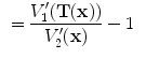 $$\begin{aligned}&=\frac{V^{\prime }_1(\mathbf{T(x) })}{V^{\prime }_2(\mathbf x )}-1 \end{aligned}$$