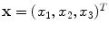 $$\mathbf{x }=(x_1, x_2, x_3)^T$$