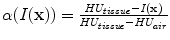 $$\alpha (I(\mathbf x ))=\frac{HU_{tissue}-I(\mathbf x )}{HU_{tissue}-HU_{air}}$$