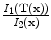 $$\frac{I_1(\mathbf{T(x) })}{I_2(\mathbf x )}$$