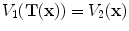 $$V_1(\mathbf{T(x) })=V_2(\mathbf x )$$