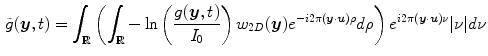 $$\begin{aligned} \tilde{g}(\varvec{y},t)=\int _\mathbb{R }\left( \int _\mathbb{R }-\ln \left( \dfrac{g(\varvec{y},t)}{I_0}\right) w_{2D}(\varvec{y})e^{-i2\pi (\varvec{y}\cdot \varvec{u}) \rho }d\rho \right) e^{i2\pi (\varvec{y}\cdot \varvec{u}) \nu }|\nu |d\nu \end{aligned}$$