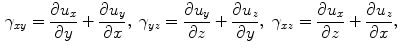 $$\begin{aligned} \gamma _{xy}=\frac{\partial u_x}{\partial y}+\frac{\partial u_y}{\partial x}, \ \gamma _{yz}=\frac{\partial u_y}{\partial z}+\frac{\partial u_z}{\partial y}, \ \gamma _{xz}=\frac{\partial u_x}{\partial z}+\frac{\partial u_z}{\partial x}, \ \end{aligned}$$