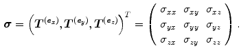 $$\begin{aligned} \varvec{\sigma }= \left( \varvec{T}^{(\varvec{e}_x)}, \varvec{T}^{(\varvec{e}_y)}, \varvec{T}^{(\varvec{e}_z)}\right) ^T =\left( \begin{array}{lll} \sigma _{xx} &{} \sigma _{xy} &{} \sigma _{xz}\\ \sigma _{yx} &{} \sigma _{yy} &{} \sigma _{yz}\\ \sigma _{zx} &{} \sigma _{zy} &{} \sigma _{zz}\\ \end{array} \right) . \end{aligned}$$