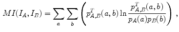 $$\begin{aligned} MI(I_A,I_B) = \sum _{a} \sum _{b} \left( p^T_{A,B}(a,b) \ln \frac{p_{A,B}^T(a,b)}{p_A(a) p_B(b)} \right) \,, \end{aligned}$$