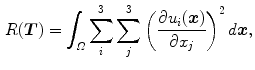 $$\begin{aligned} R(\varvec{T}) = \int _{{\varOmega }} \sum _i^3 \sum _j^3 \left( \frac{\partial u_i(\varvec{x})}{\partial x_j} \right) ^2 d\varvec{x}, \end{aligned}$$