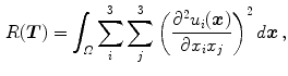 $$\begin{aligned} R(\varvec{T}) = \int _{{\varOmega }} \sum _i^3 \sum _j^3 \left( \frac{\partial ^2 u_i(\varvec{x})}{\partial x_i x_j} \right) ^2 d\varvec{x}\, , \end{aligned}$$