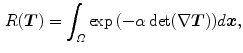 $$\begin{aligned} R(\varvec{T}) = \int _{{\varOmega }} \exp {\left( -\alpha \det (\nabla \varvec{T}) \right) } d\varvec{x}, \end{aligned}$$