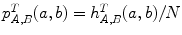 $$p_{A,B}^T(a,b) = h_{A,B}^T(a,b)/N$$