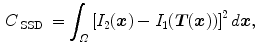 $$\begin{aligned} C_{\text{ SSD }}=\int _{\varOmega } \left[ I_2({\varvec{x}})-I_1({\varvec{T}}({\varvec{x}}))\right] ^2 d{\varvec{x}}, \end{aligned}$$