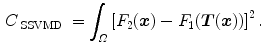 $$\begin{aligned} C_{\text{ SSVMD }}&= \int _{\varOmega } \left[ F_2({\varvec{x}})-F_1({\varvec{T}}({\varvec{x}}))\right] ^2 . \end{aligned}$$