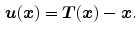 $$\begin{aligned} {\varvec{u}}({\varvec{x}}) = {\varvec{T}}({\varvec{x}}) - {\varvec{x}}. \end{aligned}$$