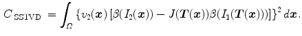 $$\begin{aligned} C_{\text{ SSTVD }}=\int _{\varOmega } \left\{ v_2({\varvec{x}})\left[ \beta (I_2({\varvec{x}}))-J({\varvec{T}}({\varvec{x}}))\beta (I_1({\varvec{T}}({\varvec{x}})))\right] \right\} ^2 d{\varvec{x}}. \end{aligned}$$