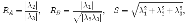 $$\begin{aligned} R_A=\frac{|\lambda _2|}{|\lambda _3|},\quad R_B=\frac{|\lambda _1|}{\sqrt{|\lambda _2\lambda _3|}},\quad S=\sqrt{\lambda _1^2+\lambda _2^2+\lambda _3^2}, \end{aligned}$$