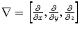 $$\nabla = \left[ \frac{\partial }{\partial x}, \frac{\partial }{\partial y}, \frac{\partial }{\partial z} \right] $$