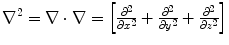 $$\nabla ^2 = \nabla \cdot \nabla = \left[ \frac{\partial ^2}{\partial x^2} +\frac{\partial ^2}{\partial y^2} + \frac{\partial ^2}{\partial z^2} \right] $$