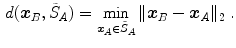 $$\begin{aligned} d({\varvec{x}}_B, \tilde{S}_{A}) = \min _{{\varvec{x}}_A\in \tilde{S}_{A}} \Vert {\varvec{x}}_B - {\varvec{x}}_A\Vert _2\;. \end{aligned}$$