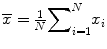 
$$ \overline{x}=\frac{1}{N}{\displaystyle {\sum }_{i=1}^{N}{x}_{i}}$$
