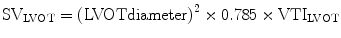 
$$ {\text{SV}}_{\text{LVOT}}={\left(\text{LVOT}\text{diameter}\right)}^{2}\times 0.785\times {\text{VTI}}_{\text{LVOT}}$$
