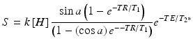 
$$ S=k\left[H\right]\frac{ \sin a\left(1-{e}^{-TR/{T}_1}\right)}{\left(1-\left( \cos a\right){e}^{--TR/{T}_1}\right)}{e}^{-TE/{T}_2*} $$
