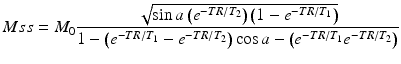 
$$ Mss={M}_0\frac{\sqrt{ \sin a\left({e}^{-TR/{T}_2}\right)\left(1-{e}^{-TR/{T}_1}\right)}}{1-\left({e}^{-TR/{T}_1}-{e}^{-TR/{T}_2}\right) \cos a-\left({e}^{-TR/{T}_1}{e}^{-TR/{T}_2}\right)} $$
