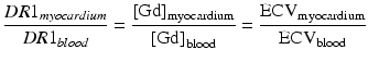 
$$ \frac{DR{1}_{myocardium}}{DR{1}_{blood}}=\frac{{\left[\mathrm{G}\mathrm{d}\right]}_{\mathrm{myocardium}}}{{\left[\mathrm{G}\mathrm{d}\right]}_{\mathrm{blood}}}=\frac{{\mathrm{ECV}}_{\mathrm{myocardium}}}{{\mathrm{ECV}}_{\mathrm{blood}}} $$
