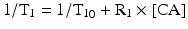 
$$ 1/{\mathrm{T}}_1=1/{{\mathrm{T}}_1}_0+{\mathrm{R}}_1\times \left[\mathrm{C}\mathrm{A}\right] $$
