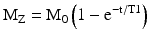 
$$ {\mathrm{M}}_{\mathrm{Z}}={\mathrm{M}}_0\left(1-{\mathrm{e}}^{-\mathrm{t}/\mathrm{T}1}\right) $$
