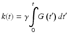 
$$ k(t)=\gamma \underset{0}{\overset{t}{{\displaystyle \int }}}G\left({t}^{\prime}\right)d{t}^{\prime } $$
