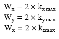 
$$ \begin{array}{c}{\mathrm{W}}_{\mathrm{x}}=2\times {\mathrm{k}}_{\mathrm{x} \max}\\ {}{\mathrm{W}}_{\mathrm{y}}=2\times {\mathrm{k}}_{\mathrm{y} \max}\\ {}{\mathrm{W}}_{\mathrm{x}}=2\times {\mathrm{k}}_{\mathrm{zmax}}\end{array} $$
