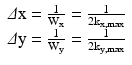 
$$ \begin{array}{c}\varDelta \mathrm{x}=\frac{1}{{\mathrm{W}}_{\mathrm{x}}}=\frac{1}{{2\mathrm{k}}_{\mathrm{x}, \max }}\\ {}\varDelta \mathrm{y}=\frac{1}{{\mathrm{W}}_{\mathrm{y}}}=\frac{1}{{2\mathrm{k}}_{\mathrm{y}, \max }}\end{array} $$
