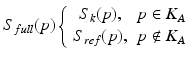 
$$ {S}_{full}(p)\left\{\begin{array}{cc}\hfill {S}_k(p),\hfill & \hfill p\in {K}_A\hfill \\ {}\hfill {S}_{ref}(p),\hfill & \hfill p\notin {K}_A\hfill \end{array}\right. $$
