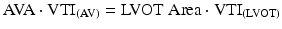 
$$ \mathrm{A}\mathrm{V}\mathrm{A}\cdot {\mathrm{VTI}}_{\left(\mathrm{A}\mathrm{V}\right)}=\mathrm{LVOT}\;\mathrm{A}\mathrm{rea}\cdot {\mathrm{VTI}}_{\left(\mathrm{LVOT}\right)} $$
