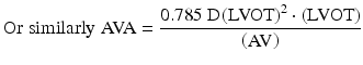 
$$ \mathrm{Or}\;\mathrm{similarly}\;\mathrm{A}\mathrm{V}\mathrm{A}=\frac{0.785\;\mathrm{D}{\left(\mathrm{LVOT}\right)}^2\cdot \left(\mathrm{LVOT}\right)}{\left(\mathrm{A}\mathrm{V}\right)} $$
