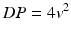 
$$ DP=4{v}^2 $$
