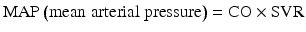 
$$ \mathrm{MAP}\left(\mathrm{mean}\;\mathrm{arterial}\;\mathrm{pressure}\right)=\mathrm{C}\mathrm{O}\times \mathrm{S}\mathrm{V}\mathrm{R} $$
