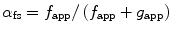 
$$ {\alpha}_{\mathrm{fs}}={f}_{\mathrm{app}}/\left({f}_{\mathrm{app}}+{g}_{\mathrm{app}}\right) $$
