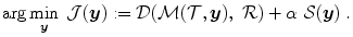 
$$\displaystyle{ \mathrm{arg}\min _{\boldsymbol{y}}\;\mathcal{J} (\boldsymbol{y}):= \mathcal{D}(\mathcal{M}(\mathcal{T},\boldsymbol{y}),\;\mathcal{R}) +\alpha \; \mathcal{S}(\boldsymbol{y})\;. }$$
