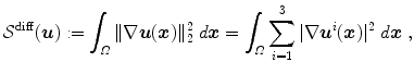 
$$\displaystyle{ \mathcal{S}^{\mathrm{diff}}(\boldsymbol{u}):=\int _{\varOmega }\|\nabla \boldsymbol{u}(\boldsymbol{x})\|_{ 2}^{2}\;d\boldsymbol{x} =\int _{\varOmega }\sum _{ i=1}^{3}\vert \nabla \boldsymbol{u}^{i}(\boldsymbol{x})\vert ^{2}\;d\boldsymbol{x}\;, }$$
