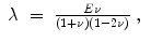 
$$\displaystyle\begin{array}{rcl} \lambda & =& \frac{E\nu } {(1+\nu )(1 - 2\nu )}\;,{}\end{array}$$
