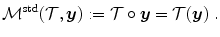 
$$\displaystyle{ \mathcal{M}^{\mathrm{std}}(\mathcal{T},\boldsymbol{y}):= \mathcal{T} \circ \boldsymbol{ y} = \mathcal{T} (\boldsymbol{y})\;. }$$
