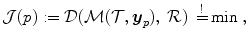 
$$\displaystyle{ \mathcal{J} (p):= \mathcal{D}(\mathcal{M}(\mathcal{T},\boldsymbol{y}_{p}),\;\mathcal{R})\;\mathop{ =}\limits^{!}\min \;, }$$
