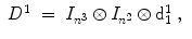 
$$\displaystyle\begin{array}{rcl} D^{1}& =& I_{ n^{3}} \otimes I_{n^{2}} \otimes \mathrm{ d}_{1}^{1}\;,{}\end{array}$$
