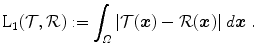 
$$\displaystyle{ \mathrm{L}_{1}(\mathcal{T},\mathcal{R}):=\int _{\varOmega }\vert \mathcal{T} (\boldsymbol{x}) -\mathcal{R}(\boldsymbol{x})\vert \;d\boldsymbol{x}\;. }$$
