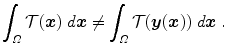 
$$\displaystyle{ \int _{\varOmega }\mathcal{T} (\boldsymbol{x})\;d\boldsymbol{x}\neq \int _{\varOmega }\mathcal{T} (\boldsymbol{y}(\boldsymbol{x}))\;d\boldsymbol{x}\;. }$$
