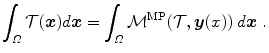 
$$\displaystyle{ \int _{\varOmega }\mathcal{T} (\boldsymbol{x})d\boldsymbol{x} =\int _{\varOmega }\mathcal{M}^{\mathrm{MP}}(\mathcal{T},\boldsymbol{y}(x))\;d\boldsymbol{x}\;. }$$
