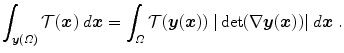 
$$\displaystyle{ \int _{\boldsymbol{y}(\varOmega )}\mathcal{T} (\boldsymbol{x})\;d\boldsymbol{x} =\int _{\varOmega }\mathcal{T} (\boldsymbol{y}(\boldsymbol{x}))\;\vert \det (\nabla \boldsymbol{y}(\boldsymbol{x}))\vert \;d\boldsymbol{x}\;. }$$
